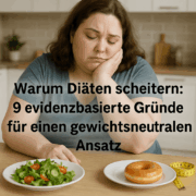 Warum Diäten scheitern: 9 evidenzbasierte Gründe für einen gewichtsneutralen Ansatz